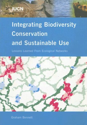 Integrating Biodiversity Conservation and Sustainable Use: Lessons Learned From Ecological Networks (9782831707655) by Bennett, Graham