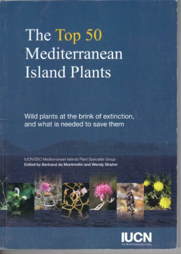 Imagen de archivo de Top 50 Mediterranean Island Plants : Wild Plants at the Brink of Extinction, And What Is Needed to Save Them a la venta por GreatBookPrices