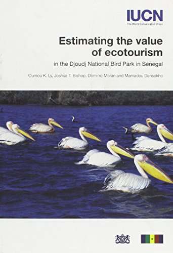 Estimating the value of ecotourism in the Djoudj National Bird Park in Senegal (9782831709680) by Ly, Oumou K.; Bishop, Joshua; Moran, Dominic; Dansokho, Mamadou