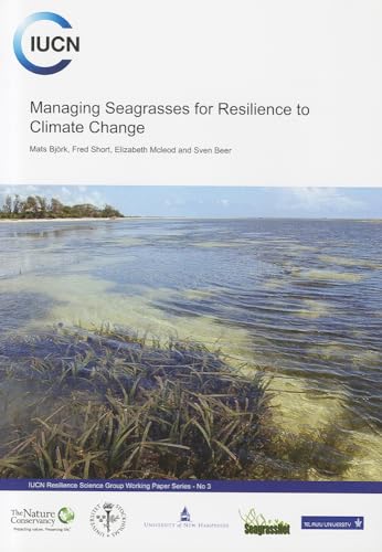 Managing seagrasses for resilience to climate change (IUCN Resilience Science Group Working Papers) (9782831710891) by BjÃ¶rk, Mats; Short, Fred; McLeod, Elizabeth; Beer, Sven