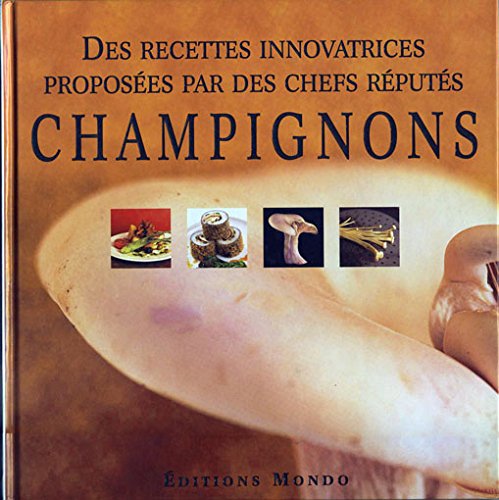 Stock image for Champignons. Des recettes innovatrices proposes par des chefs rputs. for sale by FIRENZELIBRI SRL