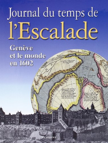 Stock image for Journal du temps de l'escalade. Genve et le monde en 1602. for sale by Le-Livre