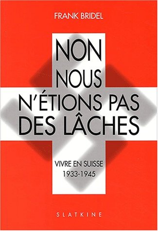 Beispielbild fr Non, nous n'tions pas des lches. : Vivre en Suisse 1933-1945 zum Verkauf von medimops