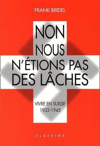 Stock image for Non, nous n'tions pas des lches. : Vivre en Suisse 1933-1945 for sale by medimops