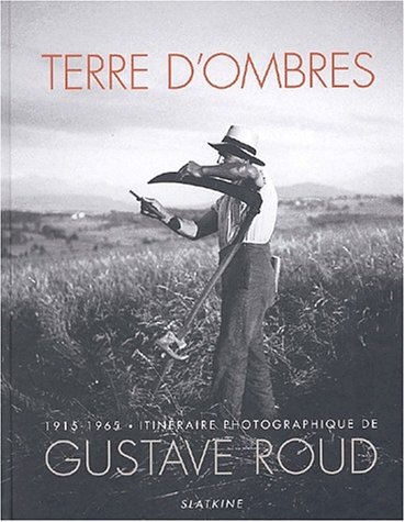 Beispielbild fr Terre d'ombres 1915-1965. Itinraire photographique de Gustave Roud zum Verkauf von Ammareal