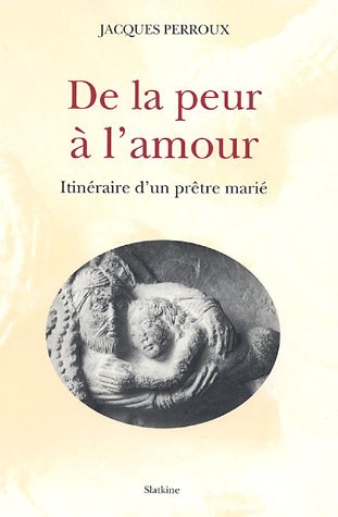 9782832101896: De la peur  l'amour: Itinraire d'un prtre mari