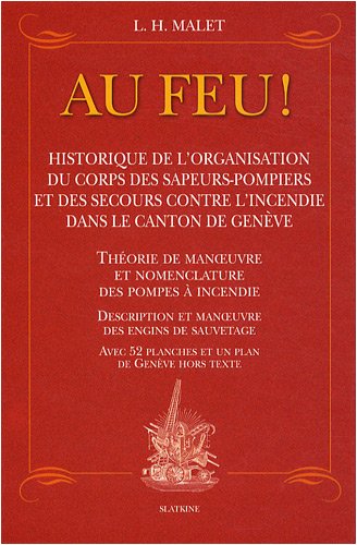 9782832103043: Au feu !: Historique de l'organisation du corps des sapeurs-pompiers et des secours contre l'incendie dans le canton de Genve