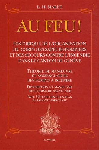 9782832103043: Au feu ! : Historique de l'organisation du corps des sapeurs-pompiers et des secours contre l'incendie dans le canton de Genve