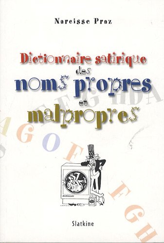 Beispielbild fr Dictionnaire satirique des noms propres et malpropres Praz, Narcisse zum Verkauf von BIBLIO-NET