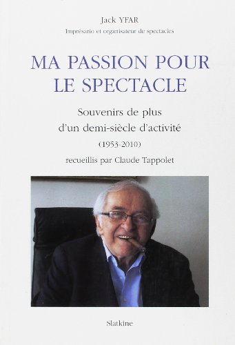 9782832103999: Ma passion pour le spectacle: Souvenirs de plus d'un demi-sicle d'activit (1953-2010)