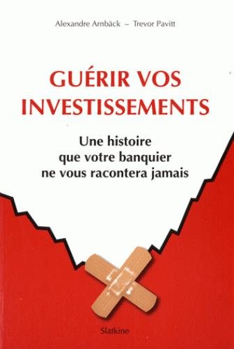 Beispielbild fr Gurir vos investissements : Une histoire que votre banquier ne vous racontera jamais zum Verkauf von medimops