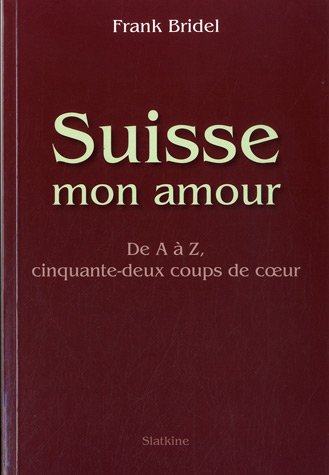 Stock image for Suisse mon amour : De A  Z, cinquante-deux coups de coeur [Broch] Bridel, Frank for sale by BIBLIO-NET