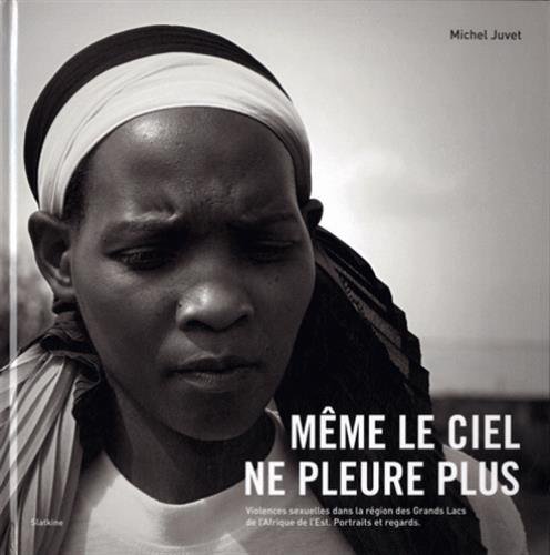 9782832104712: Mme le ciel ne pleure plus: Violences sexuelles dans la rgion des Grands Lacs de l'Afrique de l'Est ; Portraits et regards