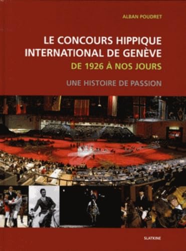 9782832104736: LE CONCOURS HIPPIQUE INTERNATIONAL DE GENEVE: Une histoire de passion