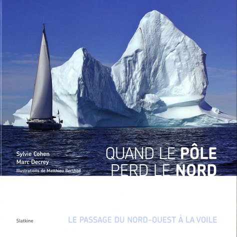 Beispielbild fr Quand Le Ple Perd Le Nord : Le Passage Du Nord-ouest  La Voile zum Verkauf von RECYCLIVRE