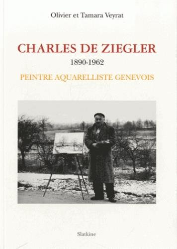 9782832104965: Charles de Ziegler (1890-1962): Peintre aquarelliste genevois