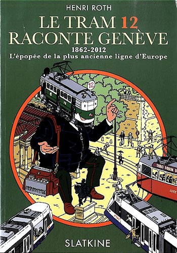 Beispielbild fr Le tram 12 raconte Genve : 1862-2012, l'pope de la plus ancienne ligne d'Europe zum Verkauf von medimops