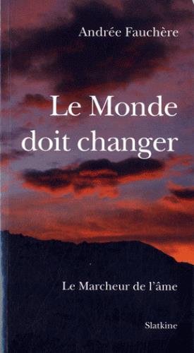 Beispielbild fr Le Monde doit changer : Le Marcheur de l'me [Broch] Fauchre, Andre zum Verkauf von BIBLIO-NET