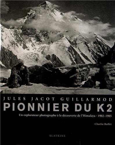 Beispielbild fr JULES JACOT GUILLARMOD, PIONNIER DU K2: Un explorateur photographe  la d couverte de l'Himalaya (1902-1905) zum Verkauf von WorldofBooks