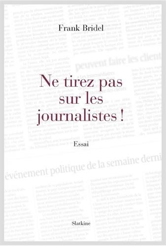 Beispielbild fr Ne Tirez Pas Sur Les Journalistes ! zum Verkauf von RECYCLIVRE