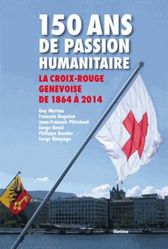 9782832106044: 150 ans de passion humanitaire: La Croix-Rouge suisse de 1864  2014