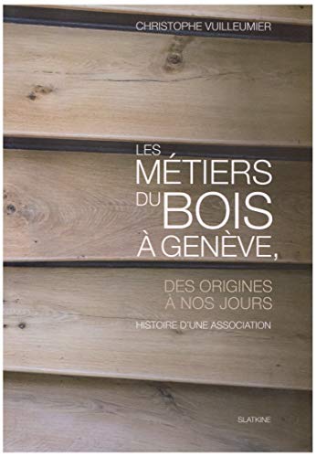 Stock image for Les mtiers du bois  Genve : Des origines  nos jours for sale by medimops