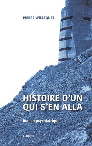 Beispielbild fr Histoire d'un qui s'en alla : Roman psychiatrique [Broch] Willequet, Pierre zum Verkauf von BIBLIO-NET