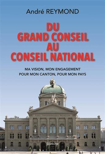Beispielbild fr Du Grand Conseil au Conseil national : Ma vision, mon engagement pour mon canton, pour mon pays zum Verkauf von medimops