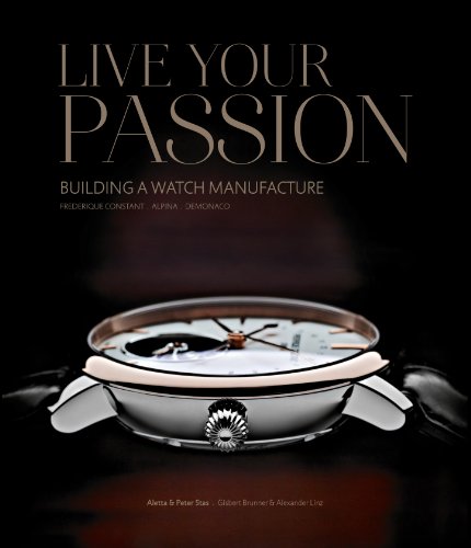 Beispielbild fr Frederique Constant - Live your passion: Building a watch manufacture Aletta Stas; Peter Stas; Gisbert L. Brunner and Alexander Linz zum Verkauf von online-buch-de