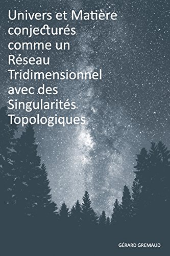 Stock image for Univers et Matire conjecturs comme un Rseau Tridimensionnel avec des Singularits Topologiques (French Edition) for sale by Lucky's Textbooks