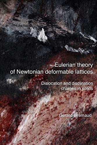 Stock image for Eulerian theory of Newtonian deformable lattices - Dislocation and disclination charges in solids for sale by GF Books, Inc.