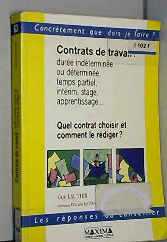 Beispielbild fr Contrats de travail : dure indtermine ou dtermine, temps partiel, intrim, stage, apprentissage. Quel contrat choisir et comment le rdiger ? zum Verkauf von LibrairieLaLettre2