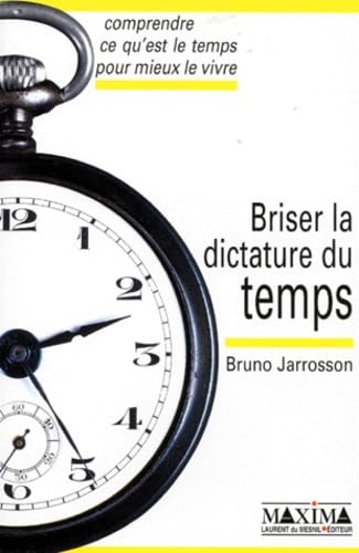 Stock image for Briser la dictature du temps: Comprendre ce qu'est le temps pour mieux le vivre for sale by Ammareal