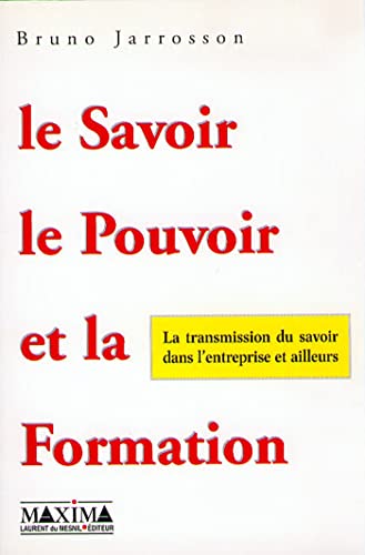 Stock image for Le Savoir, le pouvoir et la formation. La Transmission du savoir dans l'entreprise et ailleurs for sale by medimops