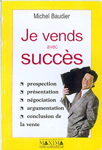 Stock image for JE VENDS AVEC SUCCES. Prospection, prsentation, ngociation, argumentation, conclusion de vente for sale by medimops