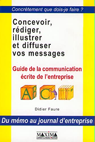 Beispielbild fr CONCEVOIR, REDIGER, ILLUSTRER ET DIFFUSER VOS MESSAGES. Guide de la communication crite de l'entreprise zum Verkauf von Ammareal