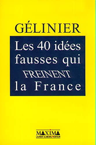 9782840011576: Les 40 ides fausses qui freinent la France