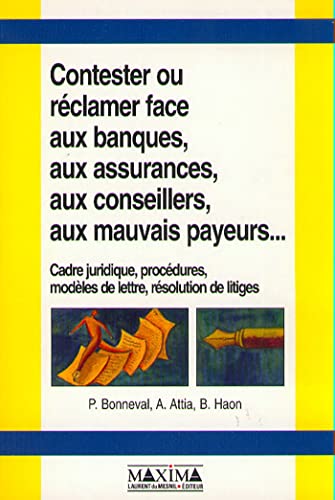 9782840011583: Contester ou rclamer face aux banques, aux assurances, aux conseillers, aux mauvais payeurs: Cadre juridique, procdures, modles de lettre, rsolution de litiges