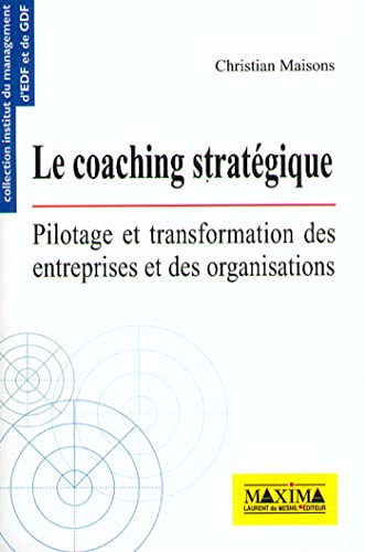 Beispielbild fr LE COACHING STRATEGIQUE. Pilotage et transformation des entreprises et des organisations zum Verkauf von Ammareal