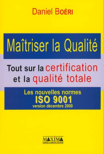 Beispielbild fr Maitriser la qualit : Tout sur la certification et la qualit totale, Les nouvelles normes ISO 9001, version d cembre 2000 zum Verkauf von WorldofBooks