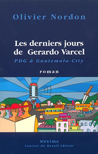 9782840013358: Les Derniers Jours De Gerardo Varcel, Pdg A Guatemala-City