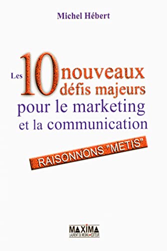 9782840013563: Les 10 nouveaux dfis majeurs pour le marketing et la communication: Raisonnons "mtis"