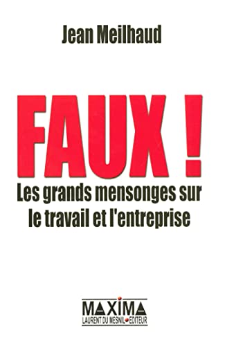 Imagen de archivo de Faux ! : Les grands mensonges sur le travail et l'entreprise a la venta por Ammareal