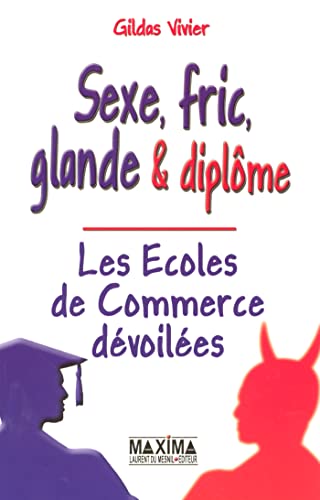 9782840014324: Sexe, fric, glande & diplme: Les Ecoles de Commerce dvoiles