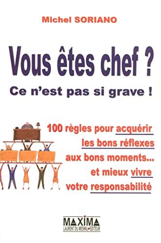 9782840014928: Vous tes chef ? Ce n'est pas si grave !: 100 Rgles pour acqurir les bons rflexes aux bons moments...et mieux vivre votre responsabilit