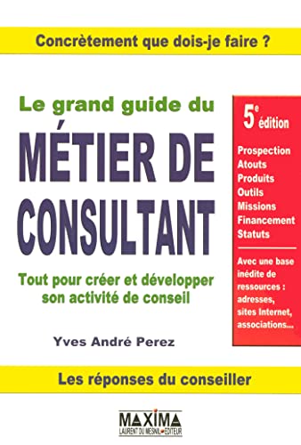 Beispielbild fr Le grand guide du mtier de consultant : Tout pour crer et dvelopper son activit de conseil zum Verkauf von medimops