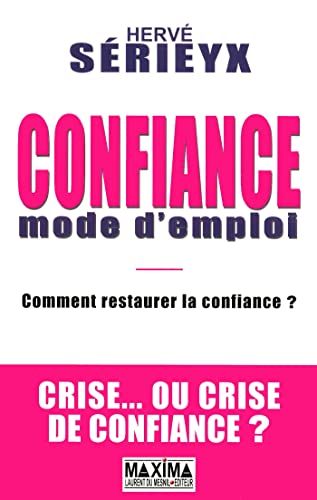 Beispielbild fr CONFIANCE MODE D'EMPLOI - COMMENT RESTAURER LA CONFIANCE ? CRISE. OU CRISE DE CONFIANCE ? zum Verkauf von Ammareal