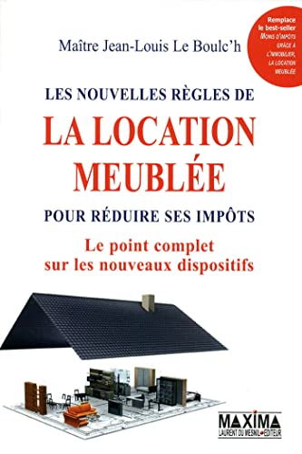 Les nouvelles règles de la location meublée pour réduire ses impôts : Le point complet sur les nouveaux dispositifs - Le Boulc'h, Jean-Louis