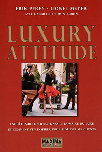 Beispielbild fr Luxury Attitude : Enqute Sur Le Service Dans Le Domaine Du Luxe. Et Comment S'en Inspirer Pour Fi zum Verkauf von RECYCLIVRE