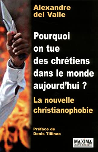 Beispielbild fr Pourquoi on tue des chrtiens dans le monde aujourd'hui ? : La nouvelle christianophobie zum Verkauf von medimops